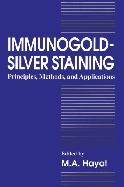 Immunogold-Silver Staining : Principles, Methods, and Applications, Hardback Book