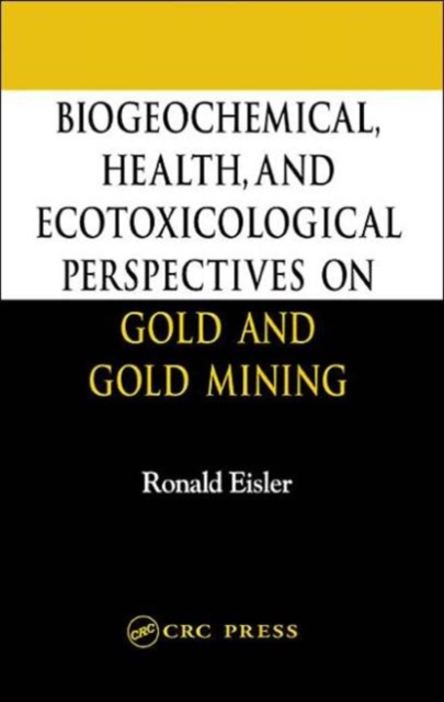 Biogeochemical, Health, and Ecotoxicological Perspectives on Gold and Gold Mining, Hardback Book