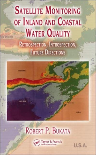 Satellite Monitoring of Inland and Coastal Water Quality : Retrospection, Introspection, Future Directions, Hardback Book