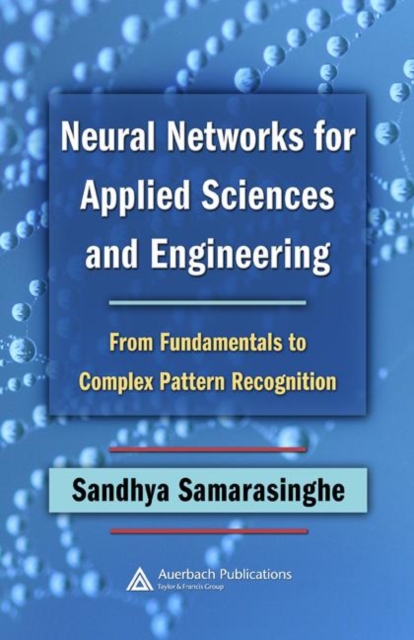 Neural Networks for Applied Sciences and Engineering : From Fundamentals to Complex Pattern Recognition, Hardback Book