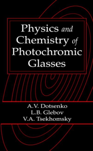 Physics and Chemistry of Photochromic Glasses, Hardback Book