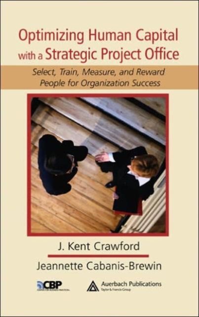 Optimizing Human Capital with a Strategic Project Office : Select, Train, Measure,and Reward People for Organization Success, Hardback Book