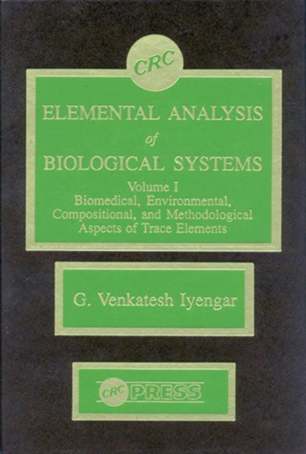 Elemental Analysis of Biological Systems : Biological, Medical, Environmental, Compositional, and Methodological Aspects, Volume I, Hardback Book