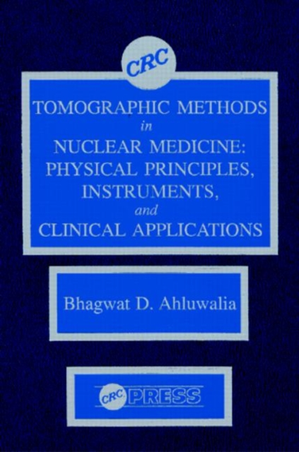 Tomographic Methods in Nuclear Medicine : Physical Principles, Instruments, and Clinical Applications, Hardback Book