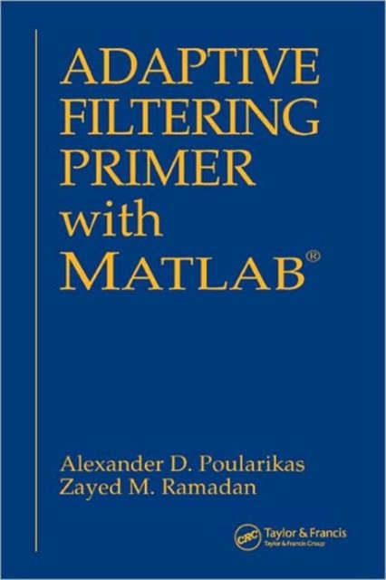 Adaptive Filtering Primer with MATLAB, Paperback / softback Book