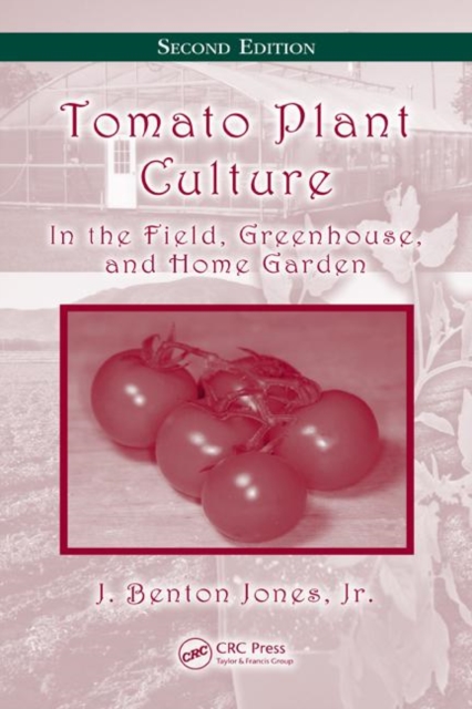 Tomato Plant Culture : In the Field, Greenhouse, and Home Garden, Second Edition, Hardback Book