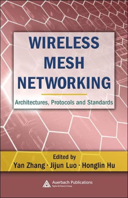 Wireless Mesh Networking : Architectures, Protocols and Standards, Hardback Book