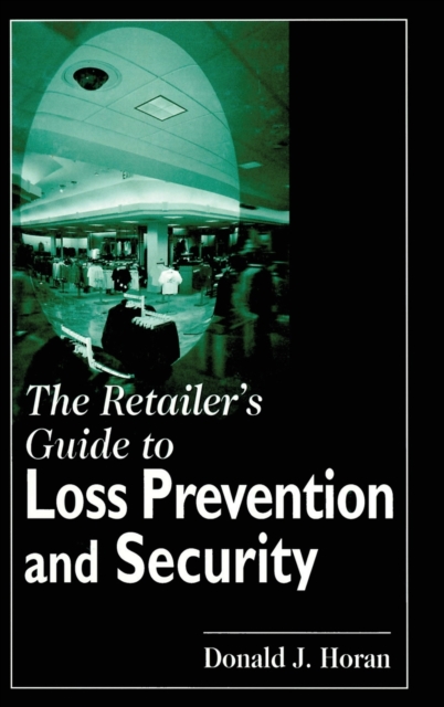 The Retailer's Guide to Loss Prevention and Security, Hardback Book