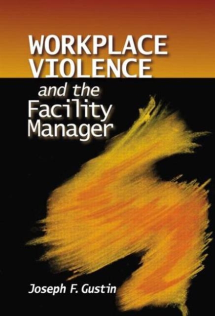 Workplace Violence and the Facility Manager, Hardback Book