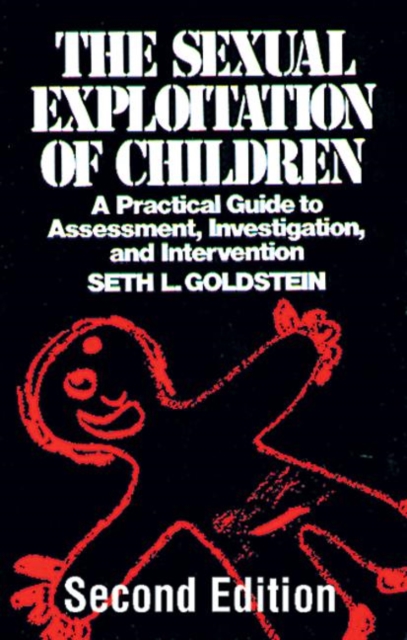 The Sexual Exploitation of Children : A Practical Guide to Assessment, Investigation, and Intervention, Second Edition, Hardback Book
