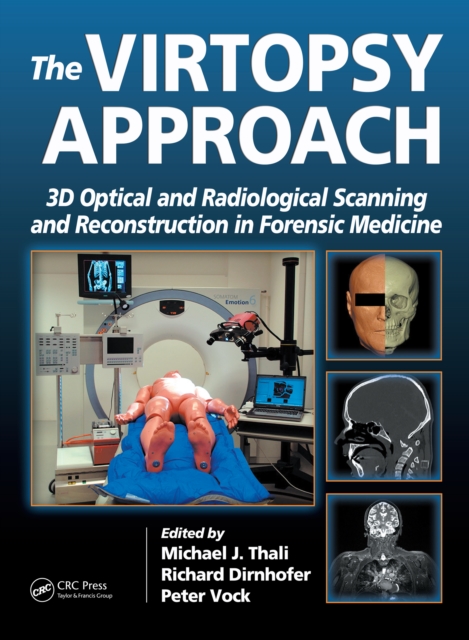 The Virtopsy Approach : 3D Optical and Radiological Scanning and Reconstruction in Forensic Medicine, PDF eBook