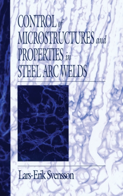 Control of Microstructures and Properties in Steel Arc Welds, Hardback Book