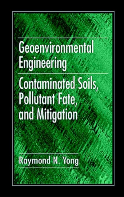 Geoenvironmental Engineering : Contaminated Soils, Pollutant Fate, and Mitigation, Hardback Book