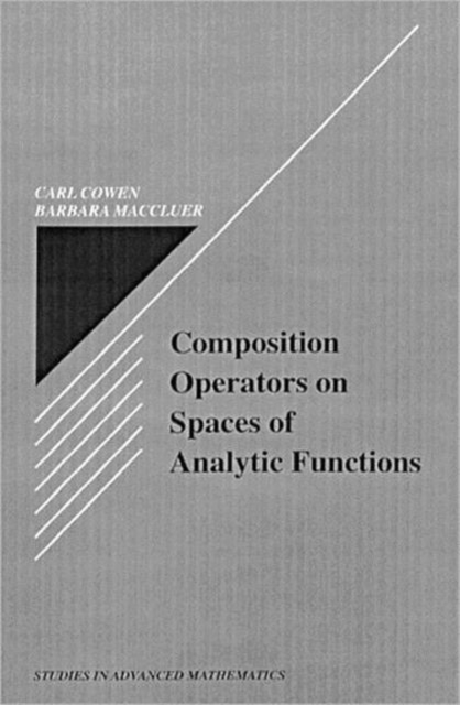 Composition Operators on Spaces of Analytic Functions, Hardback Book