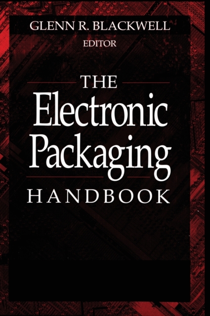 The Electronic Packaging Handbook, Hardback Book