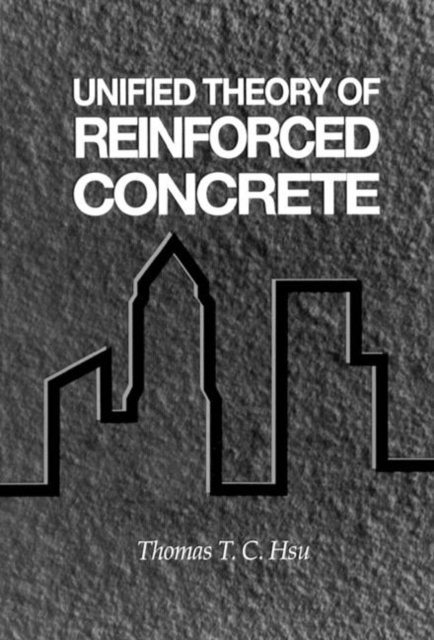 Unified Theory of Reinforced Concrete, Hardback Book