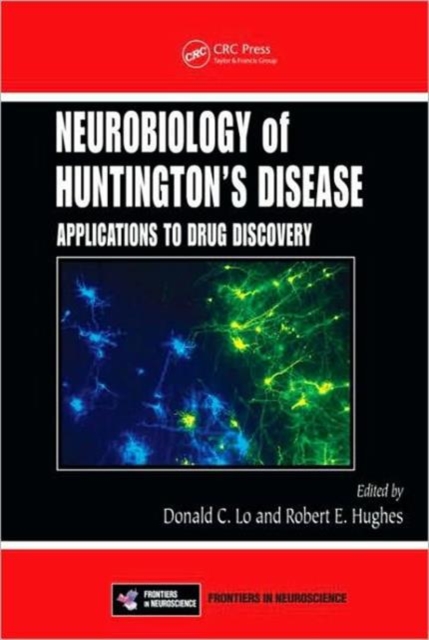 Neurobiology of Huntington’s Disease : Applications to Drug Discovery, Hardback Book