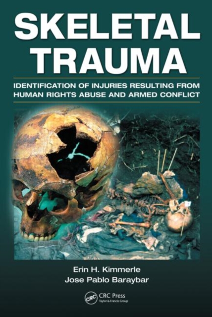 Skeletal Trauma : Identification of Injuries Resulting from Human Rights Abuse and Armed Conflict, Hardback Book