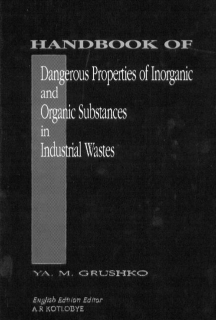 Handbook of Dangerous Properties of Inorganic And Organic Substances in Industrial Wastes, Hardback Book