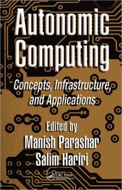 Autonomic Computing : Concepts, Infrastructure, and Applications, Hardback Book