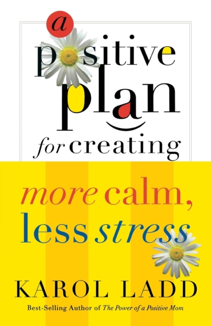 A Positive Plan for Creating More Calm, Less Stress, Paperback / softback Book