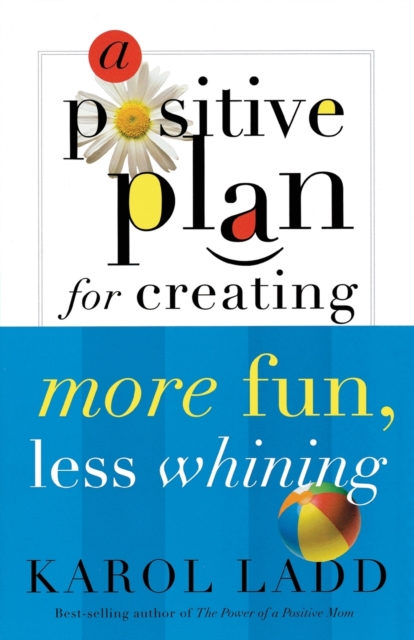 A Positive Plan for Creating More Fun, Less Whining, Paperback / softback Book