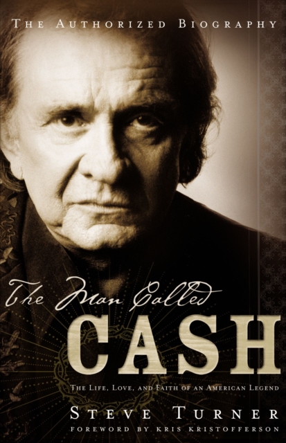 The Man Called CASH : The Life, Love and Faith of an American Legend, Paperback / softback Book