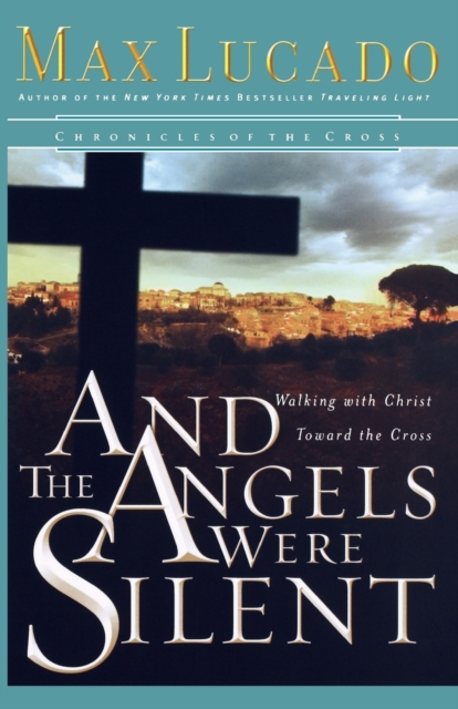 And the Angels Were Silent : Walking with Christ toward the Cross, Paperback / softback Book