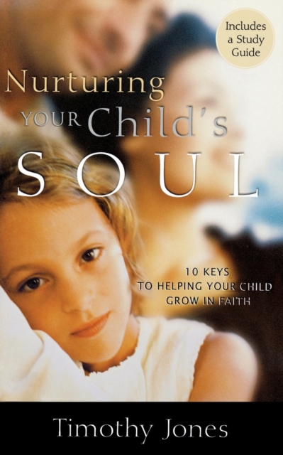Nurturing Your Child's Soul : 10 Keys to Helping Your Child Grow in Faith, Paperback / softback Book