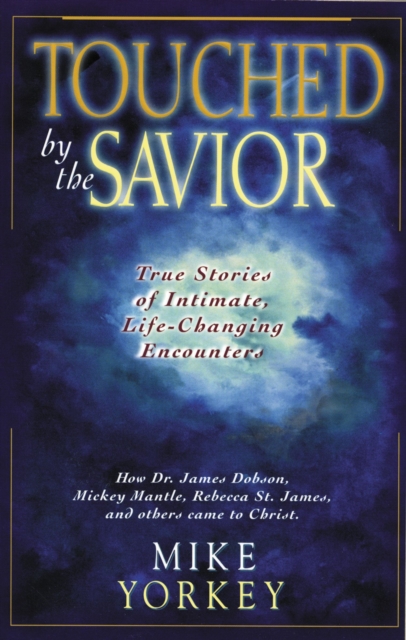 Touched by the Savior : Compelling Stories of Lives Changed by the Master's Hand, Paperback / softback Book