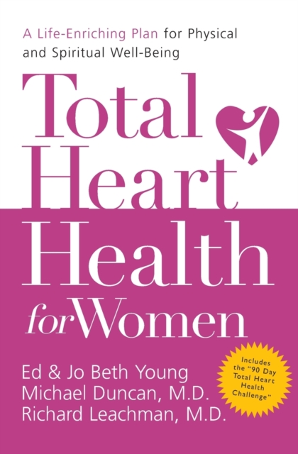 Total Heart Health for Women : A Life-Enriching Plan for Physical and   Spiritual Well-Being, Paperback / softback Book