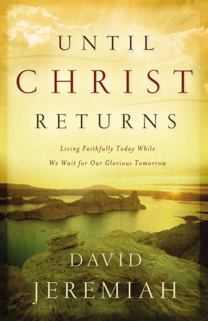 Until Christ Returns : Living Faithfully Today While We Wait for Our Glorious Tomorrow, Paperback / softback Book