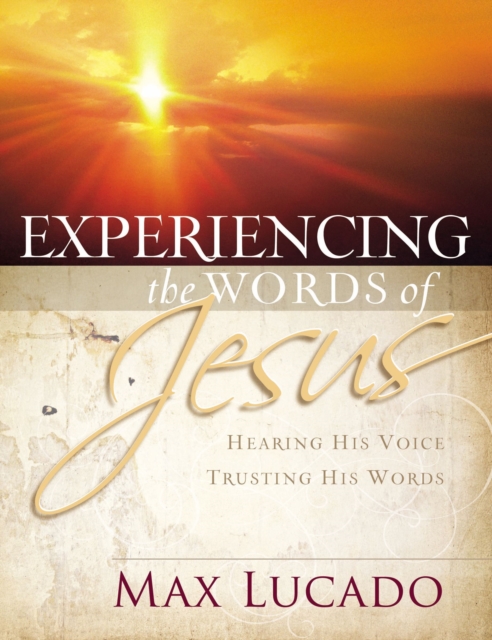 Experiencing the Words of Jesus : Trusting His Voice, Hearing His Heart, Paperback / softback Book