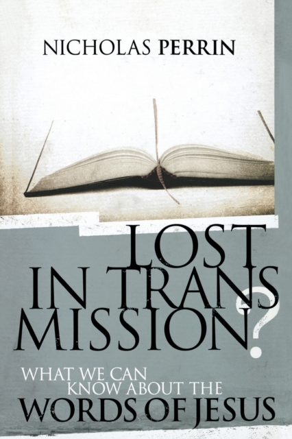 Lost In Transmission? : What We Can Know About the Words of Jesus, Paperback / softback Book