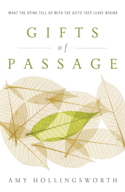 Gifts of Passage : What the Dying Tell Us with the Gifts They Leave Behind, Paperback / softback Book