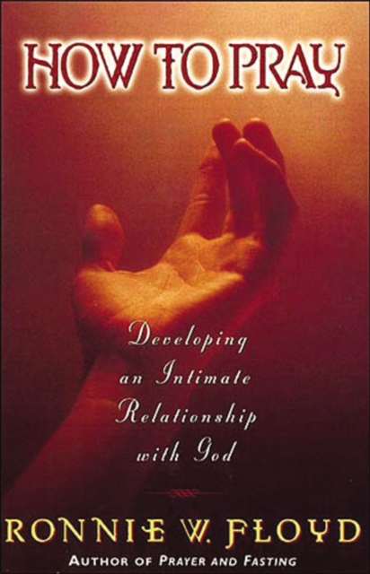 How to Pray : Developing an Intimate Relationship with God, Paperback / softback Book