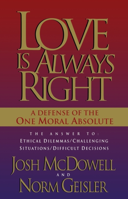 Love is Always Right : The Answers to Ethical Dilemmas, Challenging Situations, Difficult Decisions, Paperback / softback Book