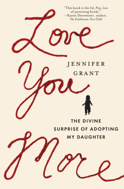 Love You More : The Divine Surprise of Adopting My Daughter, Paperback / softback Book