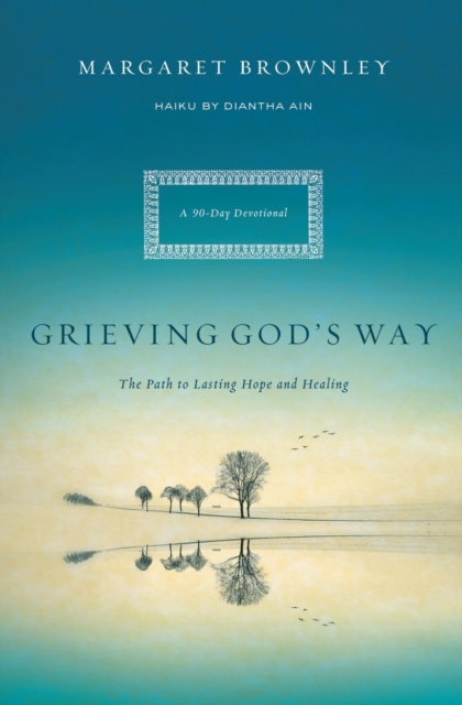 Grieving God's Way : The Path to Lasting Hope and Healing, Paperback / softback Book