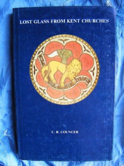 Lost Glass from Kent Churches, Hardback Book
