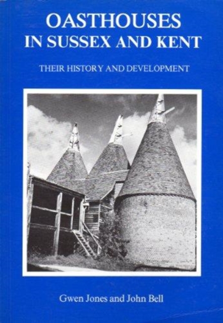 Oasthouses in Sussex and Kent : Their History and Development, Paperback / softback Book
