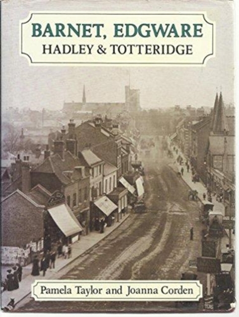 Barnet, Edgware, Hadley and Totteridge : A Pictorial History, Hardback Book