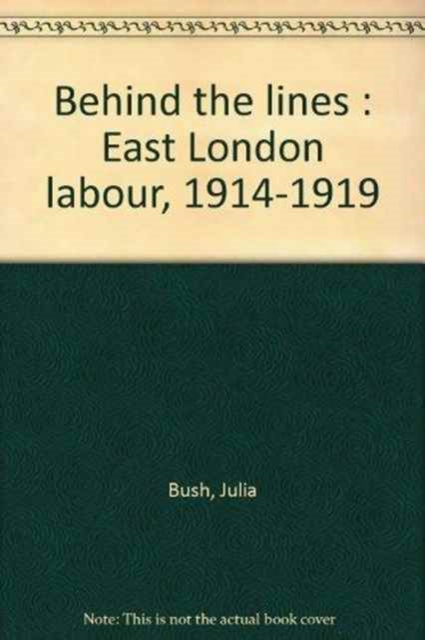 Behind the Lines : East London Labour, 1914-19, Paperback / softback Book