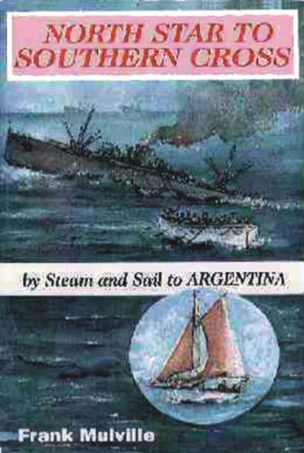 North Star to Southern Cross : By Steam and Sail to Argentina, Paperback / softback Book