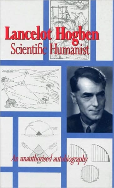 Lancelot Hogben Scientific Humanist : An Unauthorised Autobiography, Hardback Book