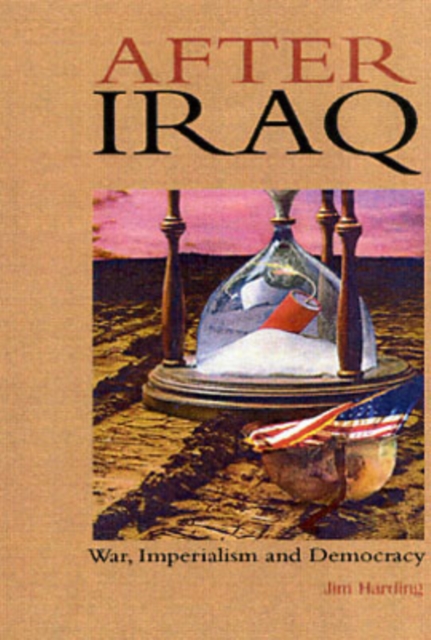 After Iraq : War, Imperialism and Democracy, Paperback / softback Book