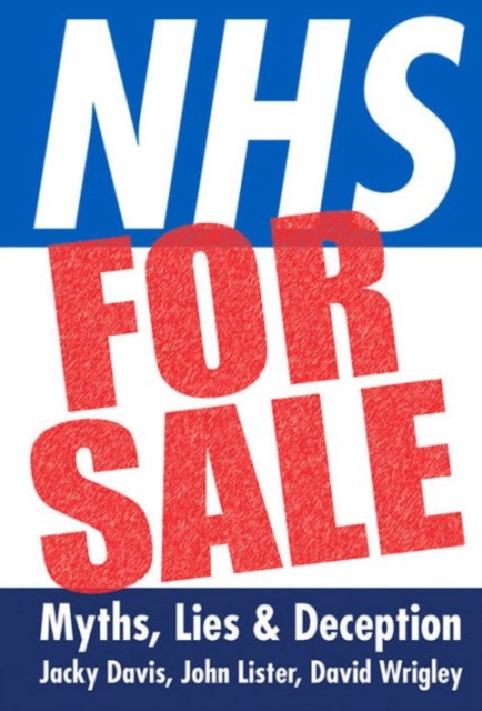 NHS for Sale : Myths, Lies and Deception, Paperback / softback Book