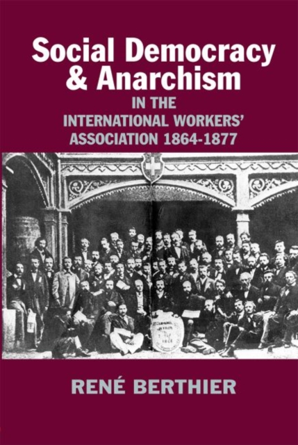 Social-Democracy and Anarchism : In the International Workers' Association, 1864-1877, Paperback / softback Book