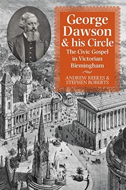 George Dawson and His Circle : The Civic Gospel in Victorian Birmingham, Paperback / softback Book