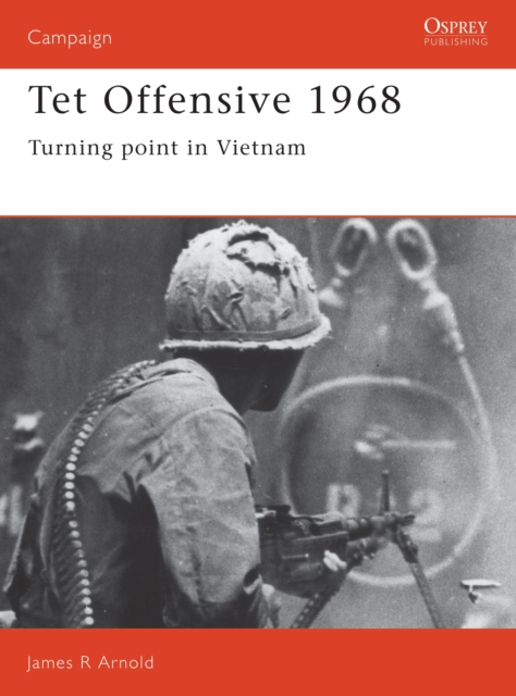 Tet Offensive 1968 : Turning point in Vietnam, Paperback / softback Book